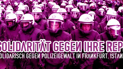 Unsere Solidarität gegen ihre Repression! In Frankfurt, Istanbul und überall!